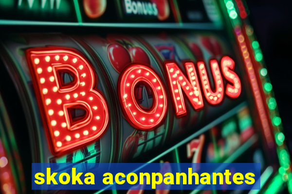 skoka aconpanhantes